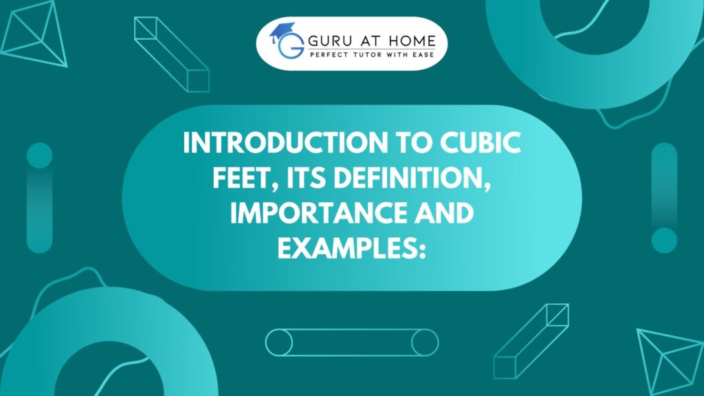 Introduction to cubic feet, its definition, Importance and examples